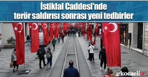 İstiklal Caddesi'nde terör saldırısı sonrası yeni tedbirler