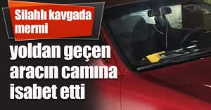 Silahlı kavgada mermi yoldan geçen aracın camına isabet etti