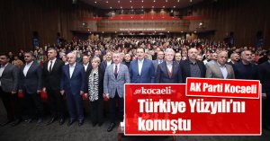 AK Parti Kocaeli,  Türkiye Yüzyılı’nı konuştu