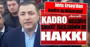 ERSOY; KADRO BELEDİYE ŞİRKET İŞÇİLERİNİN DE HAKKI