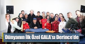 Dünyanın İlk Özel GALA’sı Derince’de