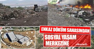 ENKAZ DÖKÜM SAHASINDAN SOSYAL YAŞAM MERKEZİNE