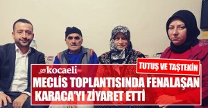 TUTUŞ VE TAŞTEKİN MECLİS TOPLANTISINDA FENALAŞAN KARACA'YI ZİYARET ETTİ