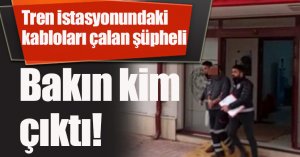 Tren istasyonundaki kabloları çalan şüpheli bakın kim çıktı!