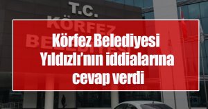 Körfez Belediyesi Yıldızlı’nın iddialarına cevap verdi