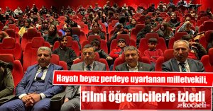 Hayatı beyaz perdeye uyarlanan milletvekili, filmi öğrenicilerle izledi