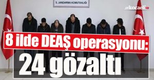 8 ilde DEAŞ operasyonu: 24 gözaltı