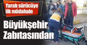 Yaralı sürücüye ilk müdahale Büyükşehir Zabıtasından