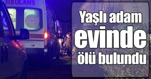 Yaşlı adam evinde ölü bulundu
