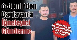 Özdemir'den Çağlayan'a iğneleyici gönderme!