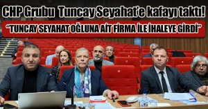 CHP Tuncay Seyahat’te kafayı tgaktı! “TUNCAY SEYAHAT OĞLUNA AİT FİRMA İLE İHALEYE GİRDİ”