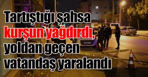 Tartıştığı şahsa kurşun yağdırdı, yoldan geçen vatandaş yaralandı