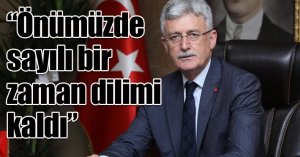 Başkan Ellibeş: “Önümüzde sayılı bir zaman dilimi kaldı”