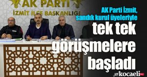 AK Parti İzmit, sandık kurul  üyeleriyle tek tek görüşmelere başladı