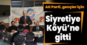 AK Parti, gençler için  Siyretiye Köyü’ne gitti 