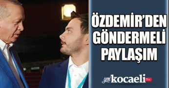 ÖZDEMİR'DEN GÖNDERMELİ PAYLAŞIM