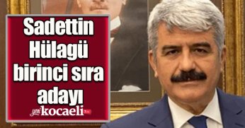 Sadettin Hülagü birinci sıra adayı