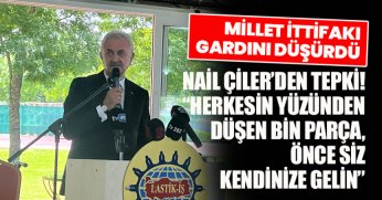 MİLLET İTTİFAKI GARDINI DÜŞÜRDÜ,  NAİL ÇİLER’DEN TEPKİ! “HERKESİN YÜZÜNDEN DÜŞEN BİN PARÇA, ÖNCE SİZ KENDİNİZE GELİN