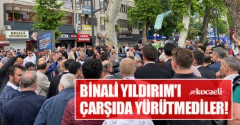 BİNALİ YILDIRIM'I ÇARŞIDA YÜRÜTMEDİLER!