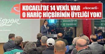 KOCAELİ’DE 14 VEKİL VAR O HARİÇ HİÇBİRİNİN ÜYELİĞİ YOK!