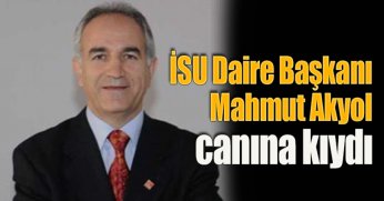 İSU Daire Başkanı Mahmut Akyol canına kıydı