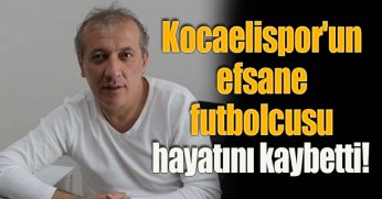 Kocaelispor'un efsane futbolcusu hayatını kaybetti!
