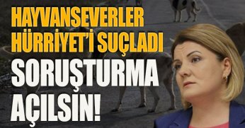 HAYVANSEVERLER HÜRRİYET'İ SUÇLADI!