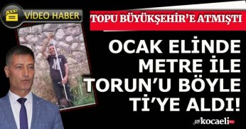 TOPU BÜYÜKŞEHİR’E ATMIŞTI OCAK ELİNDE METRE İLE TORUN’U BÖYLE Tİ’YE ALDI!
