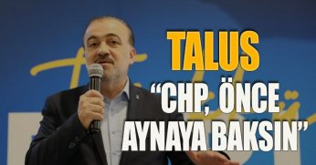 Talus: “CHP, önce aynaya baksın”