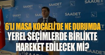 6’LI MASA KOCAELİ’DE NE DURUMDA YEREL SEÇİMLERDE BİRLİKTE HAREKET EDİLECEK Mİ?