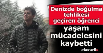 Denizde boğulma tehlikesi geçiren öğrenci yaşam mücadelesini kaybetti