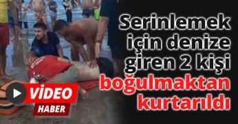Serinlemek için denize giren 2 kişi boğulmaktan kurtarıldı