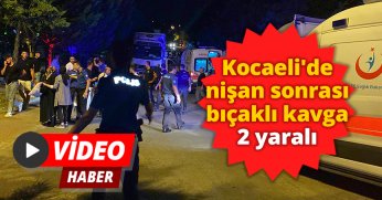 Kocaeli'de nişan sonrası bıçaklı kavga: 2 yaralı