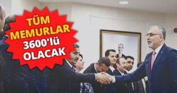 Tüm memurlar 3600'lü olacak