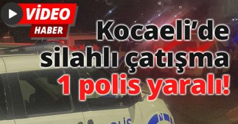 Kocaeli’de silahlı çatışma: 1 polis yaralı