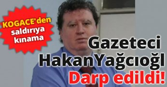 Gazeteci Hakan Yağcıoğlu darp edildi