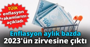 TÜİK enflasyon rakamlarını açıkladı: Enflasyon aylık bazda 2023'ün zirvesine çıktı
