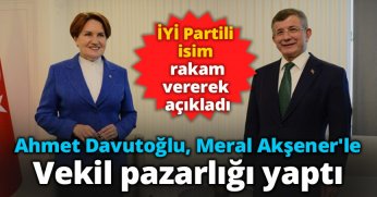 Ahmet Davutoğlu, Meral Akşener'le vekil pazarlığı yaptı