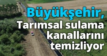 Büyükşehir, tarımsal sulama kanallarını temizliyor