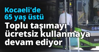 Kocaeli'de 65 yaş üstü toplu taşımayı ücretsiz kullanmaya devam ediyor