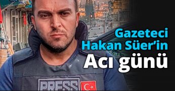 Hakan Süer’in acı günü