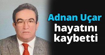 Adnan Uçar hayatını kaybetti