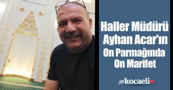 Haller Müdürü Ayhan Acar'ın On Parmağında On Marifet