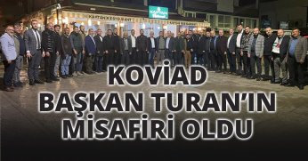 KOVİAD, BAŞKAN TURAN’IN MİSAFİRİ OLDU