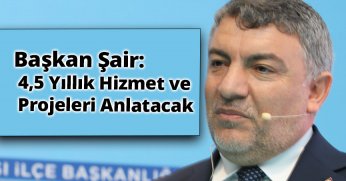 Başkan Şayir, 4,5 Yıllık Hizmet ve Projeleri Anlatacak 