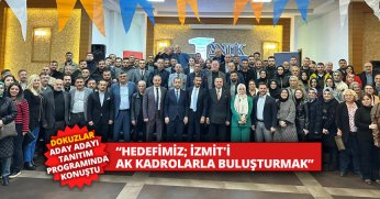 “HEDEFİMİZ; İZMİT'İ AK KADROLARLA BULUŞTURMAK”