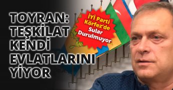 TOYRAN: TEŞKİLAT KENDİ EVLATLARINI YİYOR