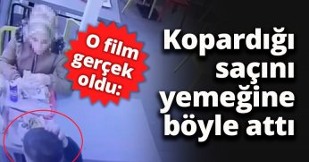 O film gerçek oldu: Kopardığı saçını yemeğine böyle attı