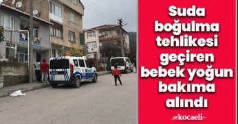 Suda boğulma tehlikesi geçiren bebek yoğun bakıma alındı