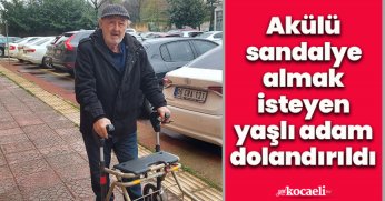 Akülü sandalye almak isteyen yaşlı adam dolandırıldı